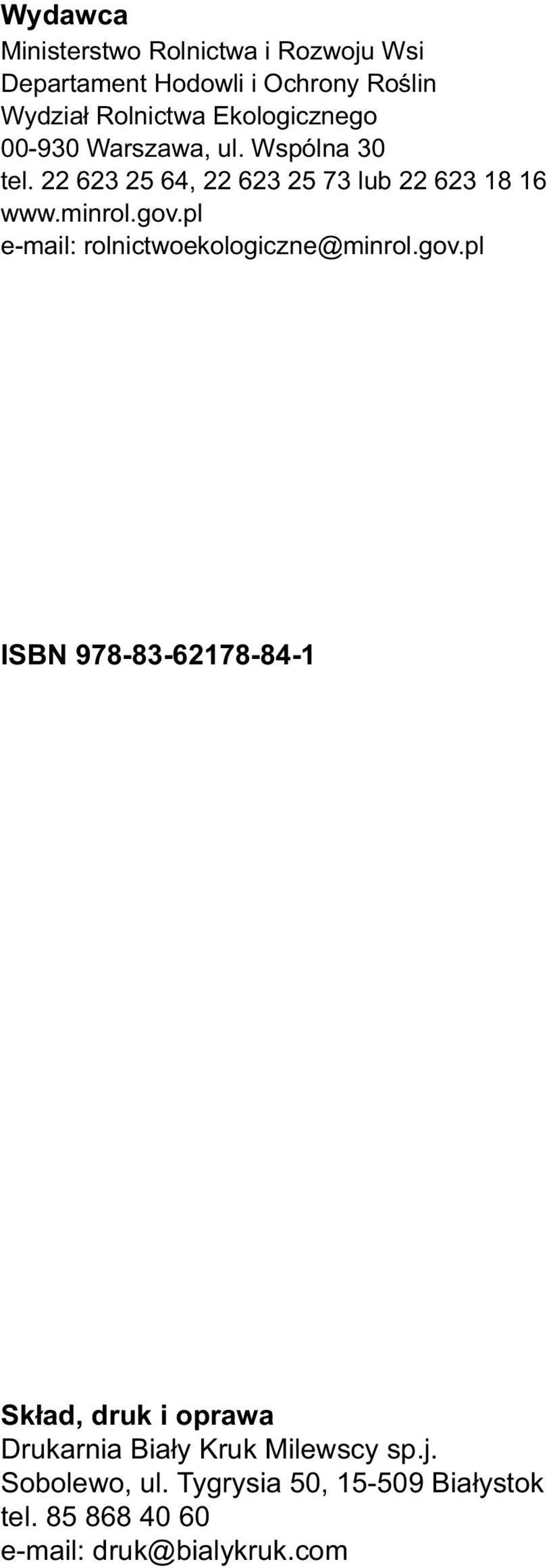 gov.pl e-mail: rolnictwoekologiczne@minrol.gov.pl ISBN 978-83-62178-84-1 Skład, druk i oprawa Drukarnia Biały Kruk Milewscy sp.