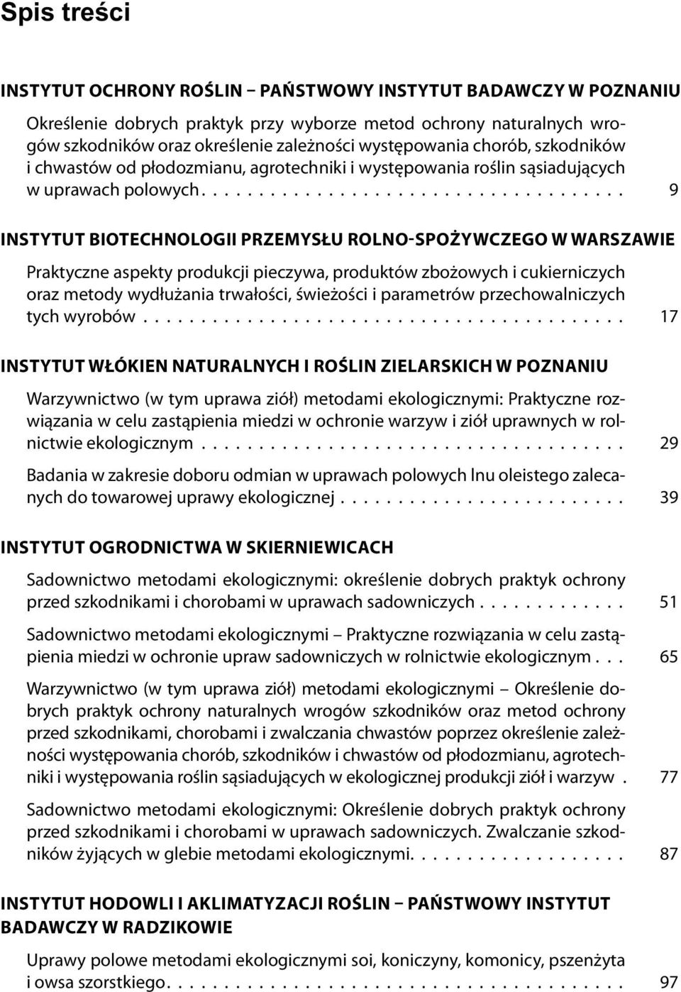 .................................... 9 INSTYTUT BIOTECHNOLOGII PRZEMYSŁU ROLNO-SPOŻYWCZEGO W WARSZAWIE Praktyczne aspekty produkcji pieczywa, produktów zbożowych i cukierniczych oraz metody