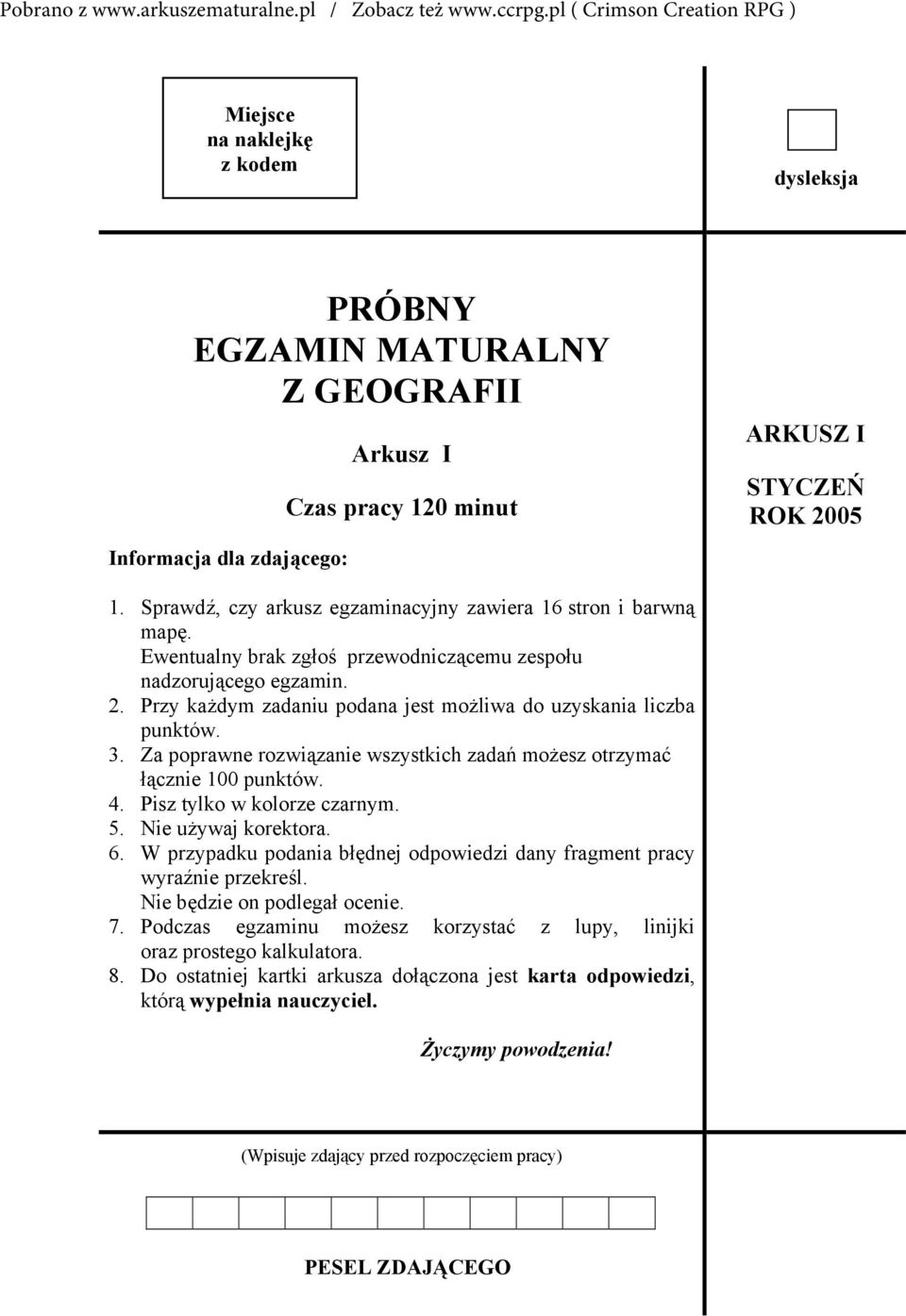 Przy każdym zadaniu podana jest możliwa do uzyskania liczba punktów. 3. Za poprawne rozwiązanie wszystkich zadań możesz otrzymać łącznie 100 punktów. 4. Pisz tylko w kolorze czarnym. 5.