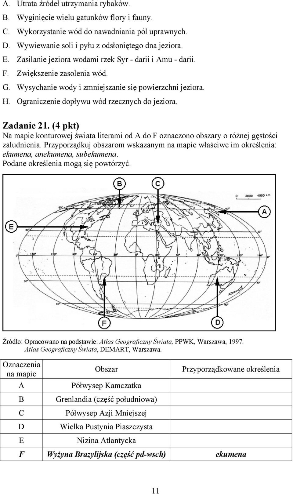 Zadanie 21. (4 pkt) Na mapie konturowej świata literami od A do F oznaczono obszary o różnej gęstości zaludnienia.