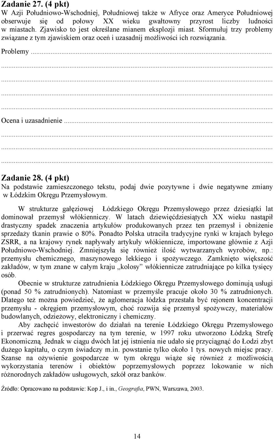 (4 pkt) Na podstawie zamieszczonego tekstu, podaj dwie pozytywne i dwie negatywne zmiany w Łódzkim Okręgu Przemysłowym.