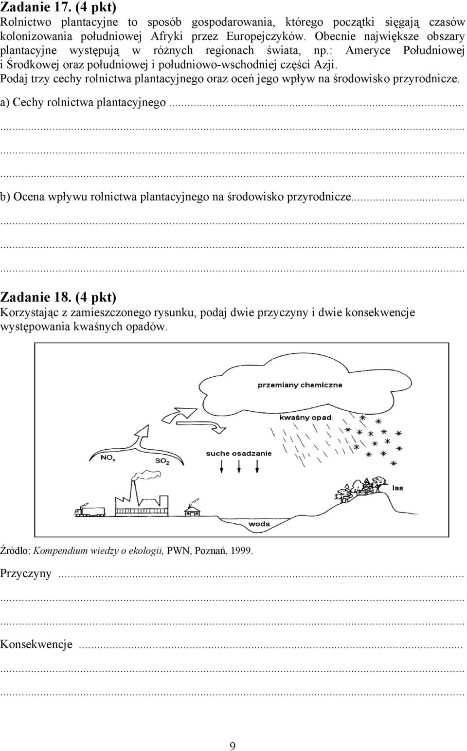 Podaj trzy cechy rolnictwa plantacyjnego oraz oceń jego wpływ na środowisko przyrodnicze. a) Cechy rolnictwa plantacyjnego.