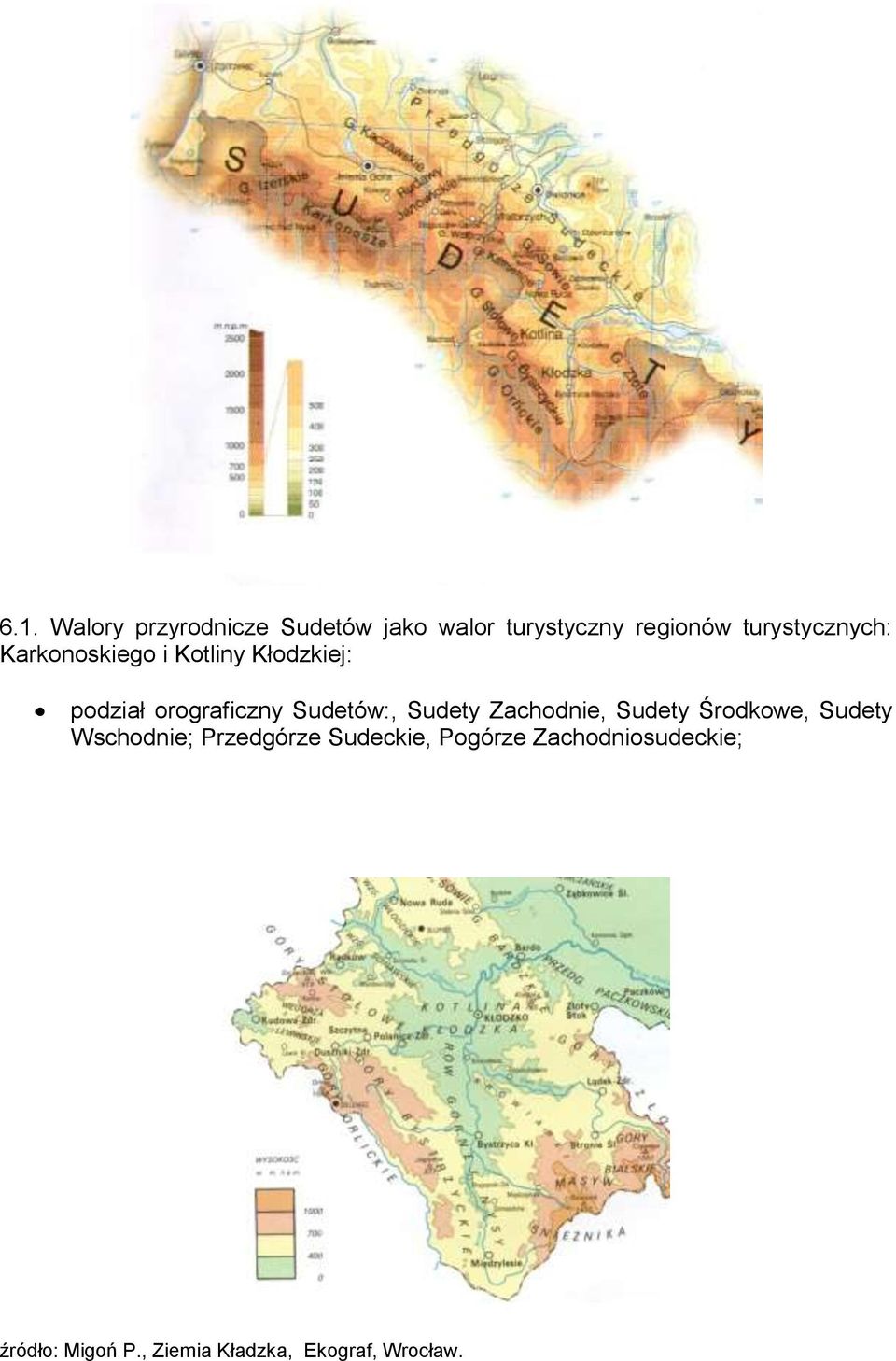 Sudetów:, Sudety Zachodnie, Sudety Środkowe, Sudety Wschodnie; Przedgórze