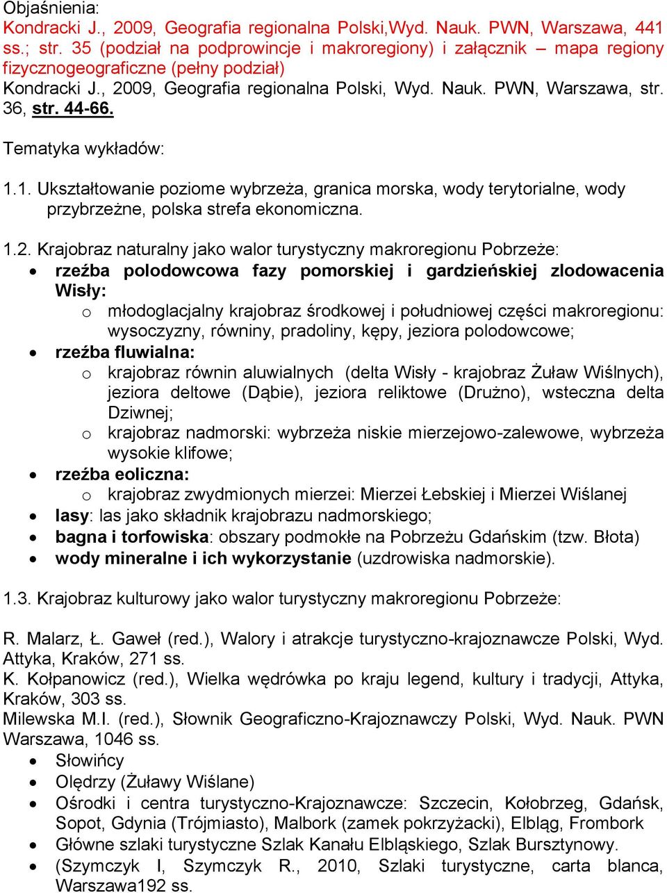 44-66. Tematyka wykładów: 1.1. Ukształtowanie poziome wybrzeża, granica morska, wody terytorialne, wody przybrzeżne, polska strefa ekonomiczna. 1.2.