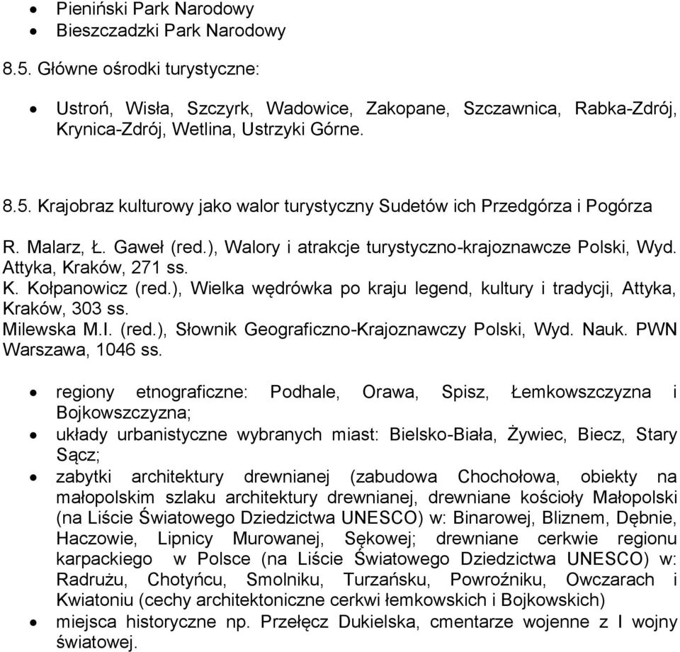), Wielka wędrówka po kraju legend, kultury i tradycji, Attyka, Kraków, 303 ss. Milewska M.I. (red.), Słownik Geograficzno-Krajoznawczy Polski, Wyd. Nauk. PWN Warszawa, 1046 ss.