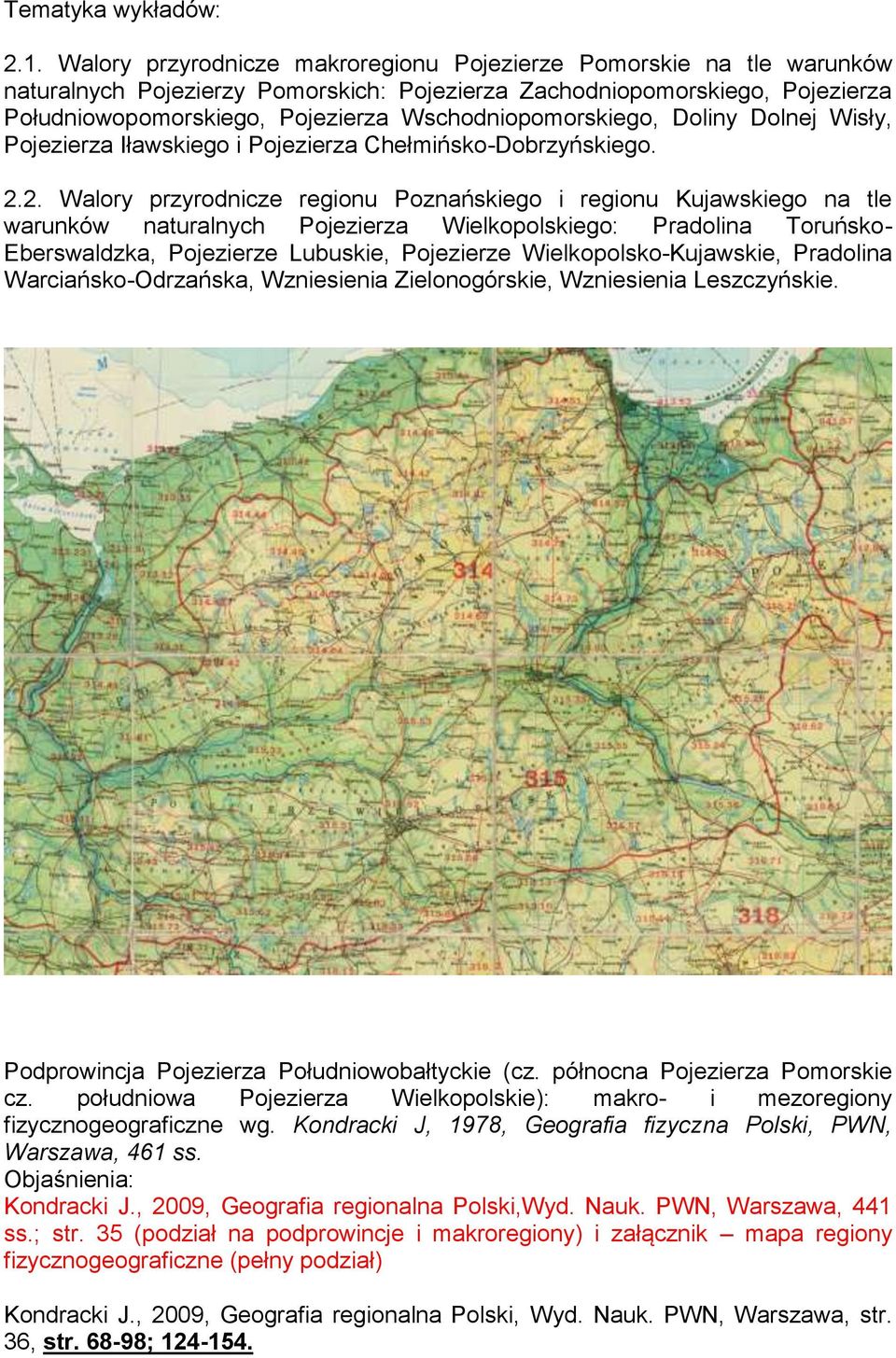 Wschodniopomorskiego, Doliny Dolnej Wisły, Pojezierza Iławskiego i Pojezierza Chełmińsko-Dobrzyńskiego. 2.