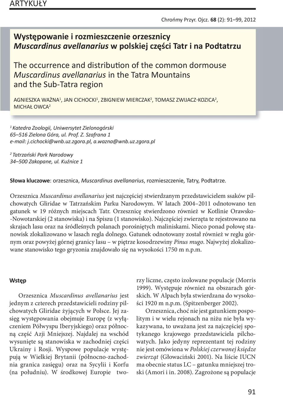 avellanarius in the Tatra Mountains and the Sub-Tatra region AGNIESZKA WAŻNA 1, JAN CICHOCKI 1, ZBIGNIEW MIERCZAK 2, TOMASZ ZWIJACZ KOZICA 2, MICHAŁ OWCA 2 1 Katedra Zoologii, Uniwersytet