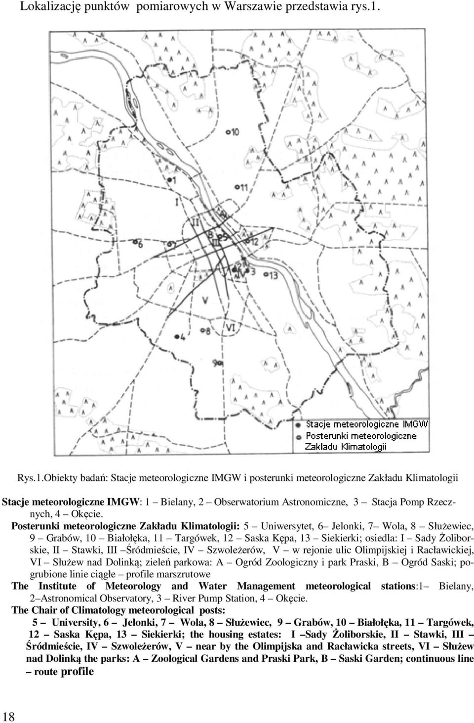 Obiekty badań: Stacje meteorologiczne IMGW i posterunki meteorologiczne Zakładu Klimatologii Stacje meteorologiczne IMGW: 1 Bielany, 2 Obserwatorium Astronomiczne, 3 Stacja Pomp Rzecznych, 4 Okęcie.