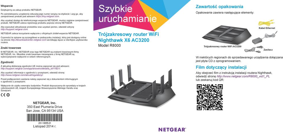 Aby wyszukać aktualizacje produktów oraz uzyskać pomoc, odwiedź witrynę http://support.netgear.com. NETGEAR zaleca korzystanie wyłącznie z oficjalnych źródeł wsparcia NETGEAR.