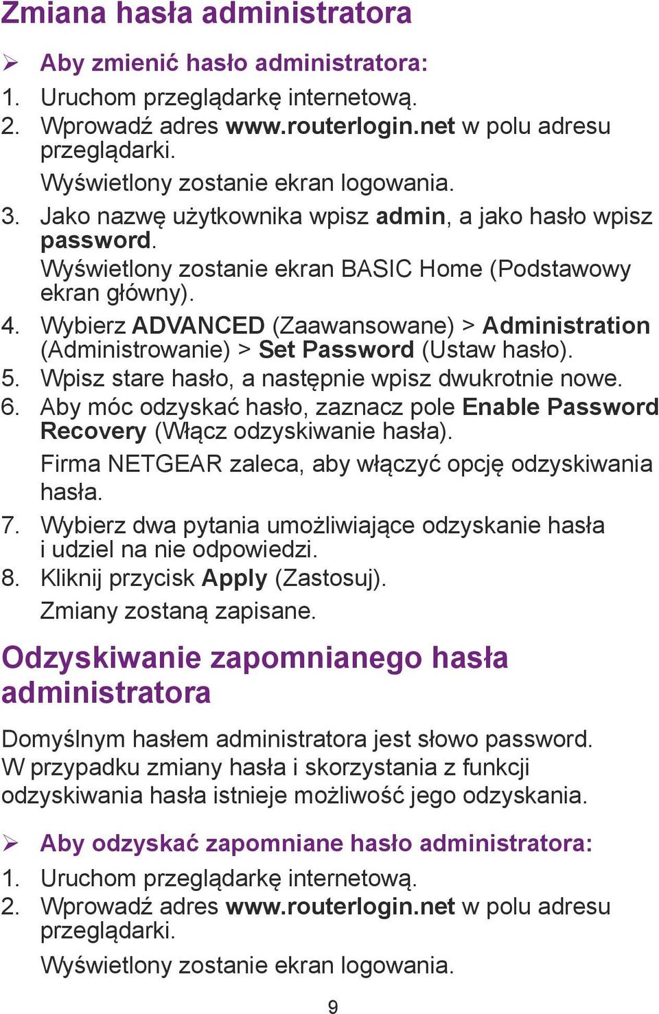 Wybierz ADVANCED (Zaawansowane) > Administration (Administrowanie) > Set Password (Ustaw hasło). 5. Wpisz stare hasło, a następnie wpisz dwukrotnie nowe. 6.