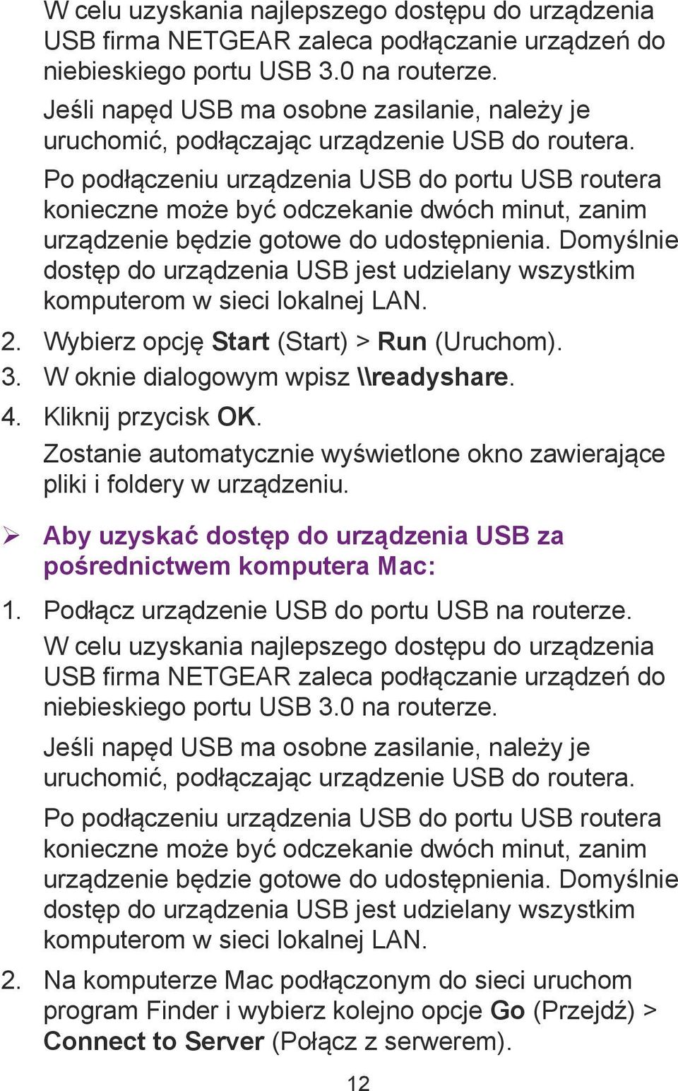Po podłączeniu urządzenia USB do portu USB routera konieczne może być odczekanie dwóch minut, zanim urządzenie będzie gotowe do udostępnienia.