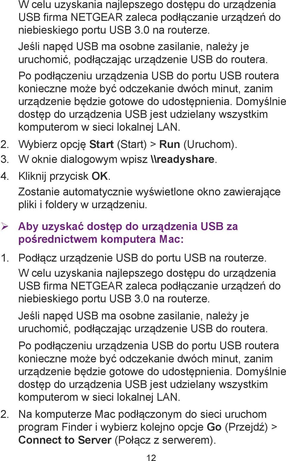 Po podłączeniu urządzenia USB do portu USB routera konieczne może być odczekanie dwóch minut, zanim urządzenie będzie gotowe do udostępnienia.