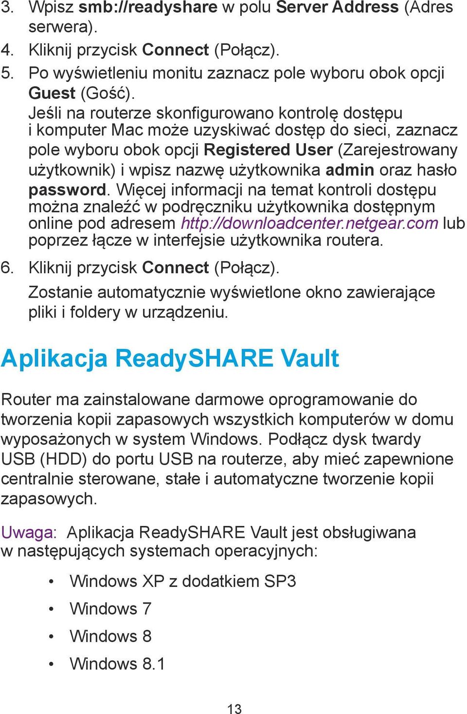 admin oraz hasło password. Więcej informacji na temat kontroli dostępu można znaleźć w podręczniku użytkownika dostępnym online pod adresem http://downloadcenter.netgear.