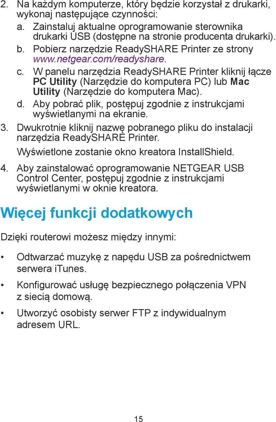 3. Dwukrotnie kliknij nazwę pobranego pliku do instalacji narzędzia ReadySHARE Printer. Wyświetlone zostanie okno kreatora InstallShield. 4.