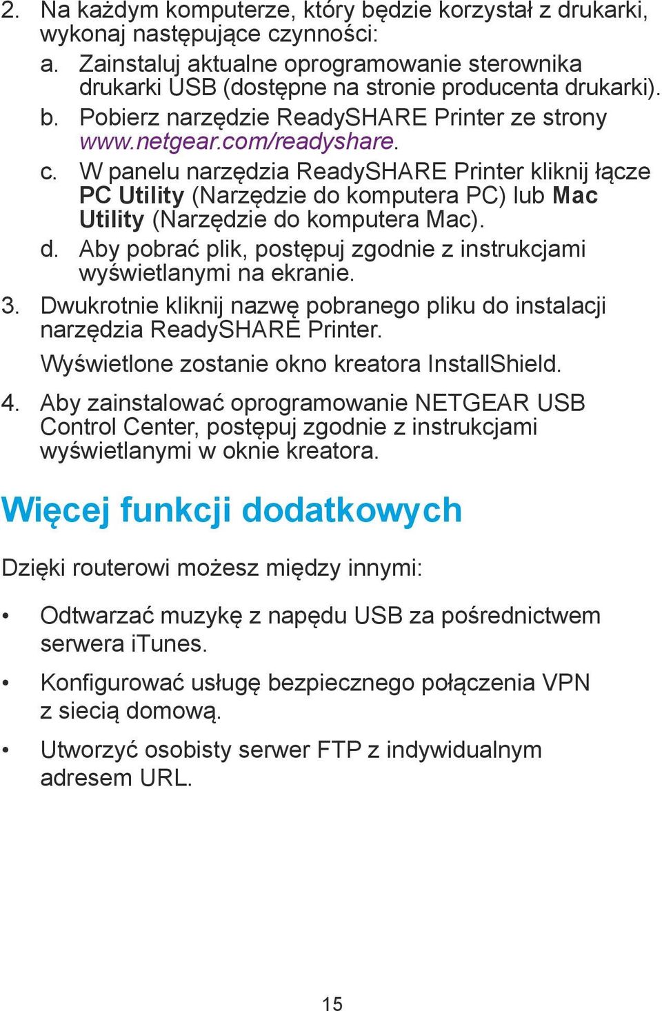 3. Dwukrotnie kliknij nazwę pobranego pliku do instalacji narzędzia ReadySHARE Printer. Wyświetlone zostanie okno kreatora InstallShield. 4.