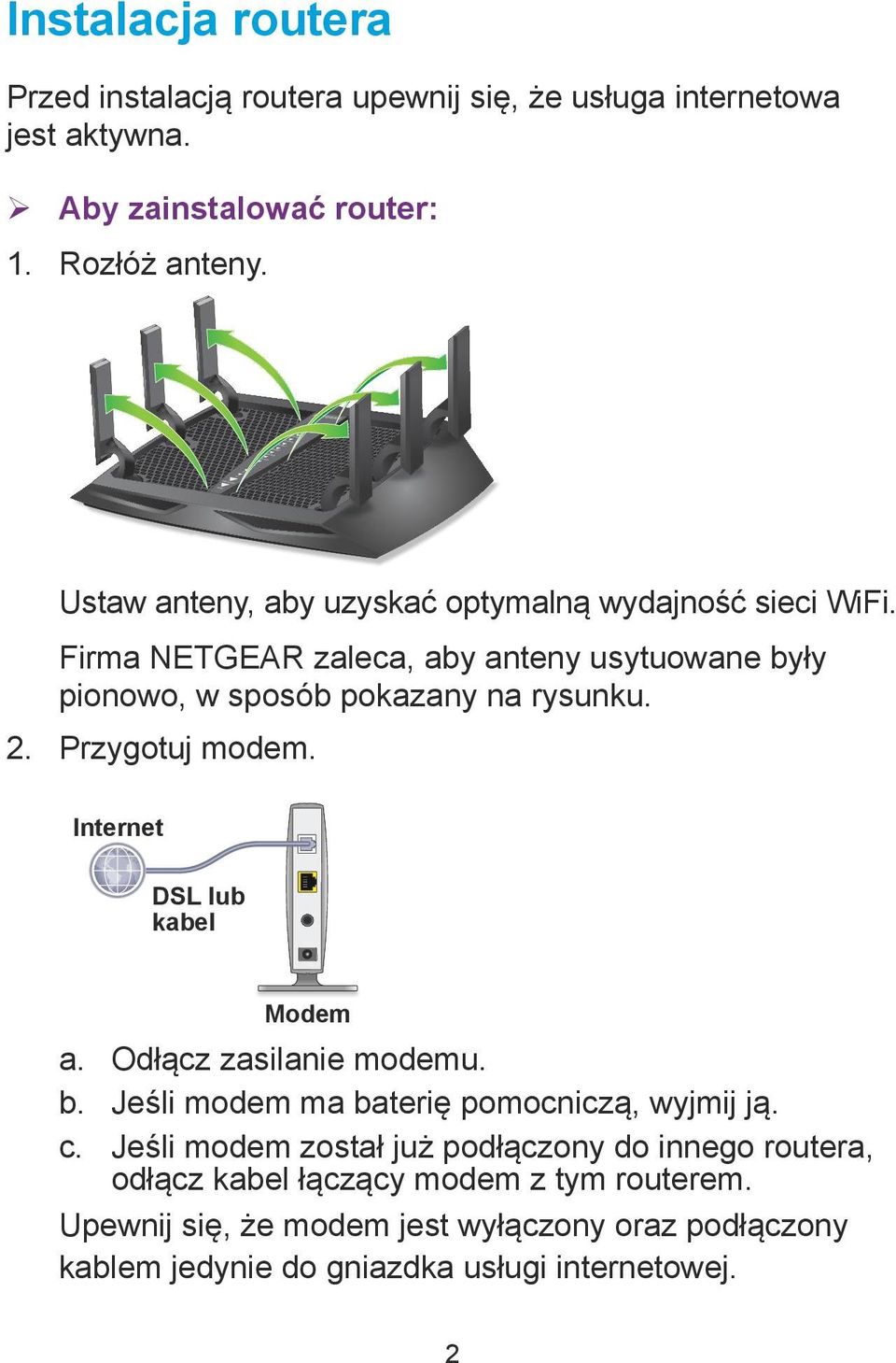 Przygotuj modem. Internet DSL lub kabel Modem a. Odłącz zasilanie modemu. b. Jeśli modem ma baterię pomocniczą, wyjmij ją. c.