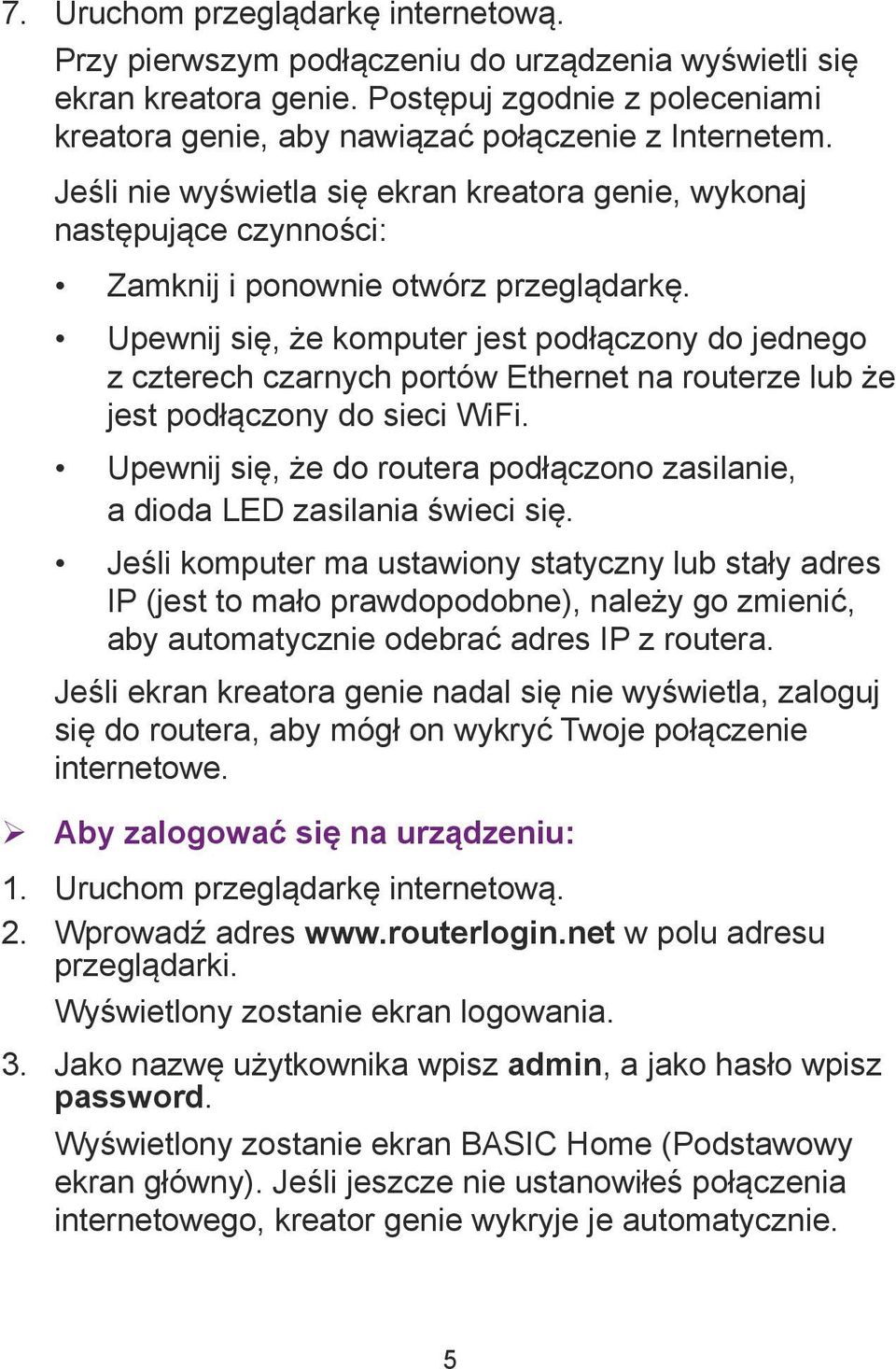 Upewnij się, że komputer jest podłączony do jednego z czterech czarnych portów Ethernet na routerze lub że jest podłączony do sieci WiFi.