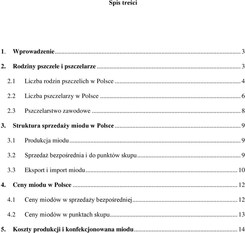 1 Produkcja miodu... 9 3.2 Sprzedaż bezpośrednia i do punktów skupu... 9 3.3 Eksport i import miodu... 10 4.