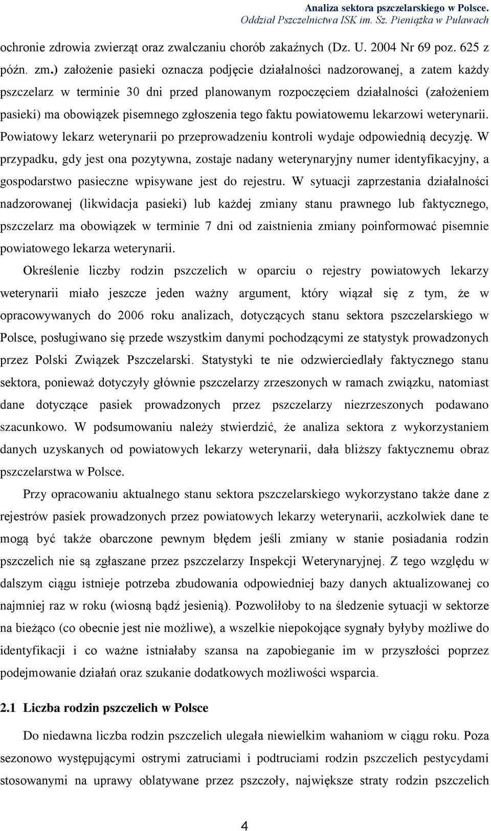 zgłoszenia tego faktu powiatowemu lekarzowi weterynarii. Powiatowy lekarz weterynarii po przeprowadzeniu kontroli wydaje odpowiednią decyzję.