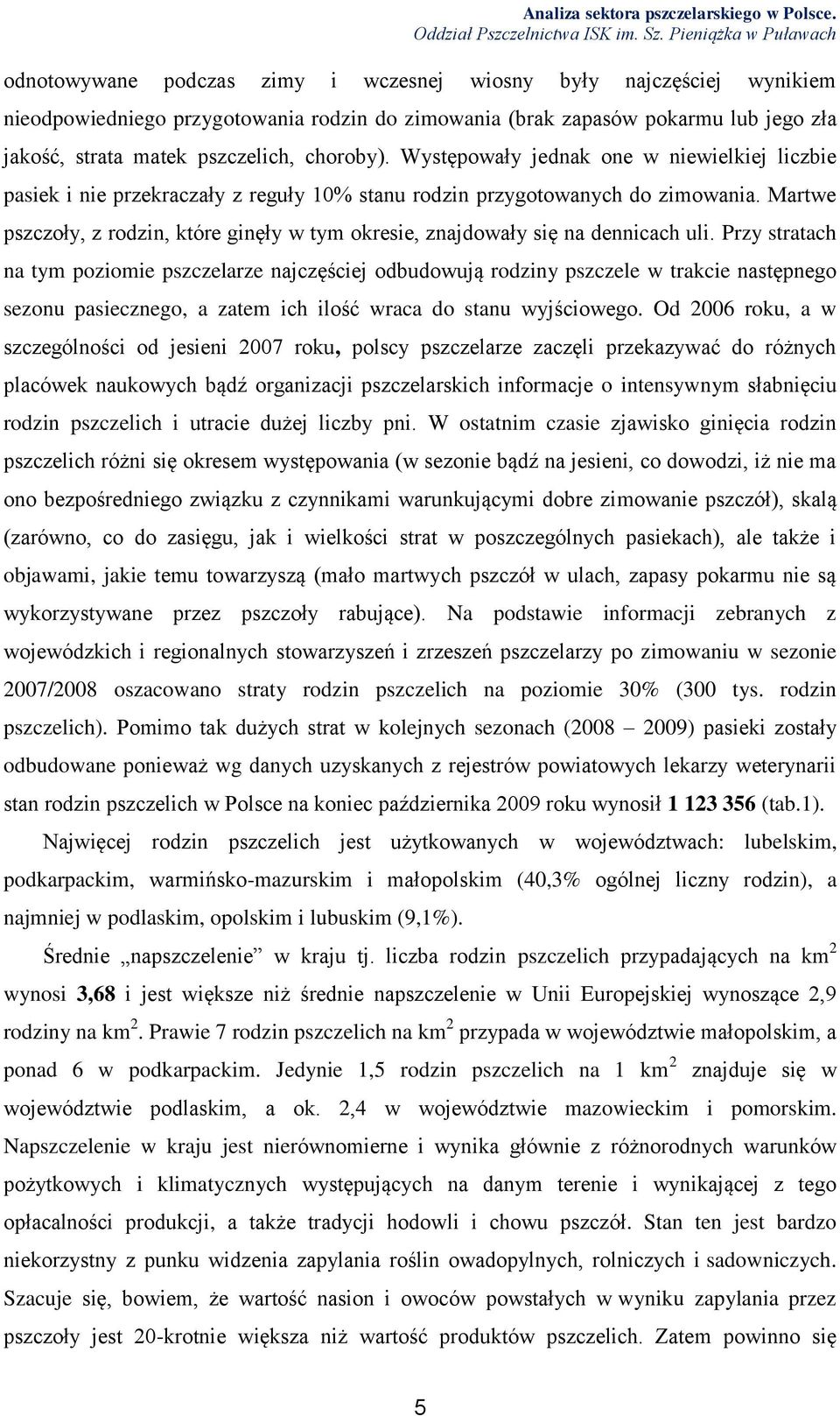 Martwe pszczoły, z rodzin, które ginęły w tym okresie, znajdowały się na dennicach uli.