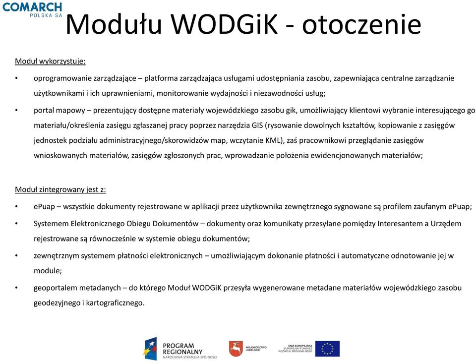 zgłaszanej pracy poprzez narzędzia GIS (rysowanie dowolnych kształtów, kopiowanie z zasięgów jednostek podziału administracyjnego/skorowidzów map, wczytanie KML), zaś pracownikowi przeglądanie