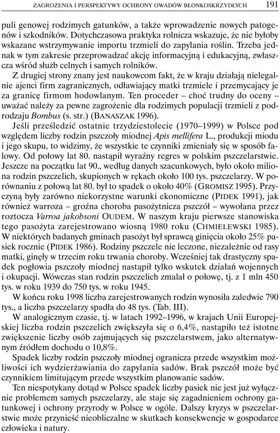 Trzeba jednak w tym zakresie przeprowadzać akcję informacyjną i edukacyjną, zwłaszcza wśród służb celnych i samych rolników.