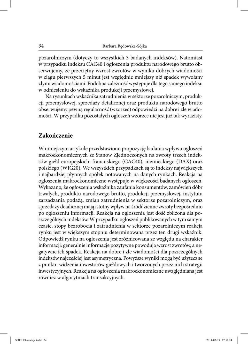 niż spadek wywołany złymi wiadomościami. Podobna zależność występuje dla tego samego indeksu w odniesieniu do wskaźnika produkcji przemysłowej.