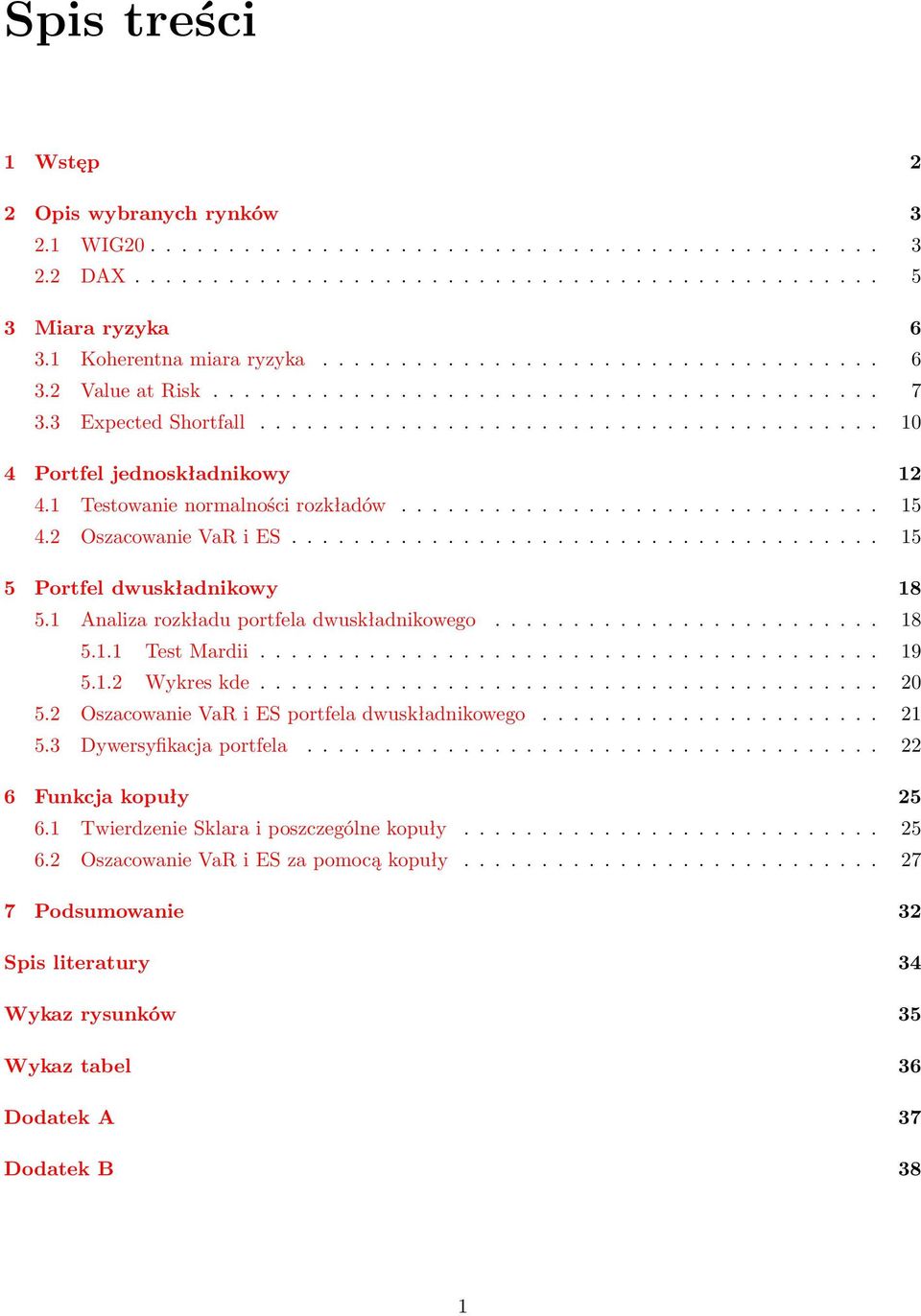 1 Testowanie normalności rozkładów............................... 15 4.2 Oszacowanie VaR i ES...................................... 15 5 Portfel dwuskładnikowy 18 5.