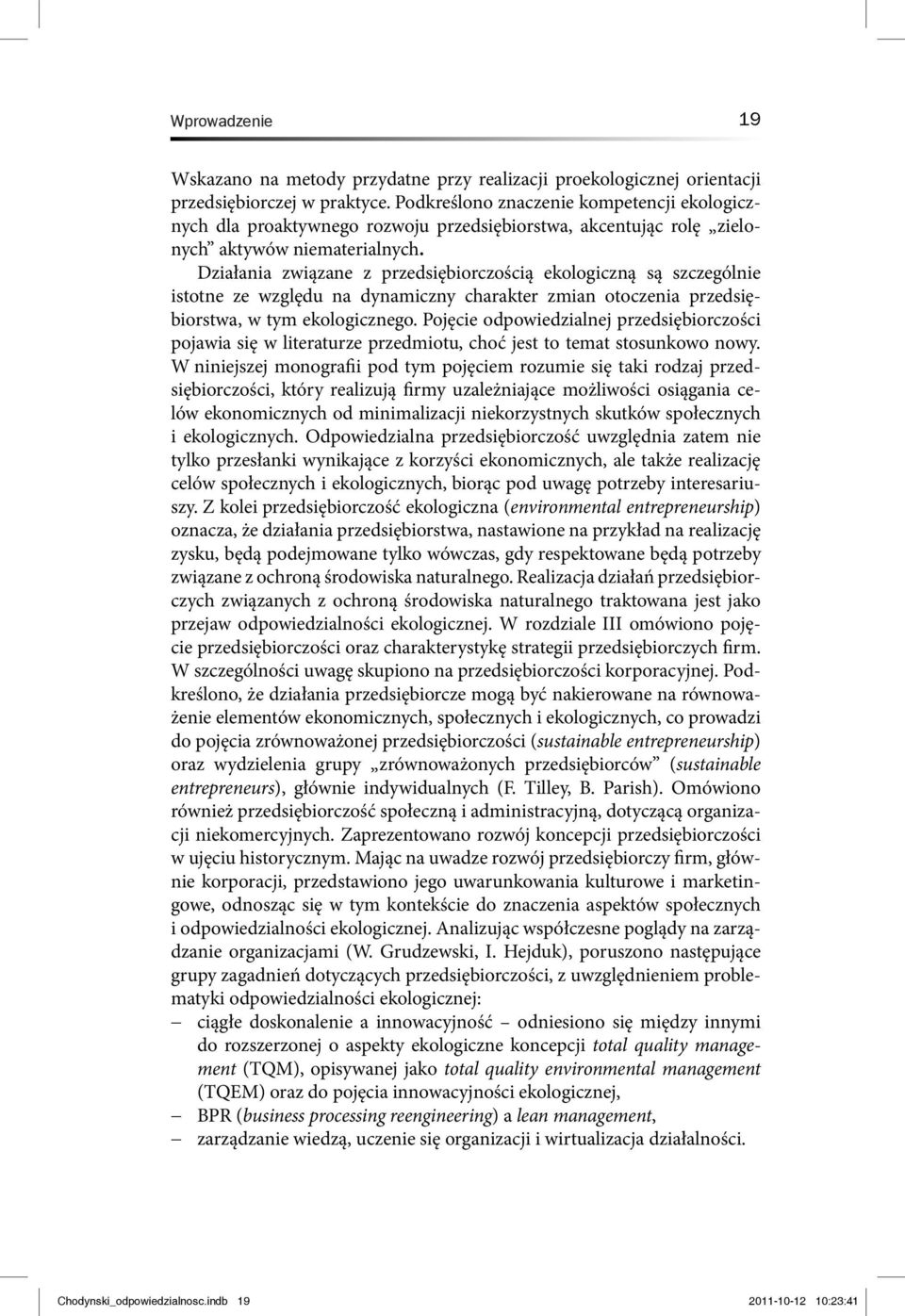 Działania związane z przedsiębiorczością ekologiczną są szczególnie istotne ze względu na dynamiczny charakter zmian otoczenia przedsiębiorstwa, w tym ekologicznego.
