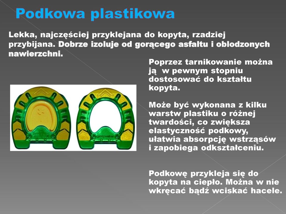 Poprzez tarnikowanie można ją w pewnym stopniu dostosować do kształtu kopyta.