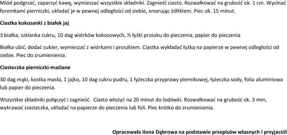 Ciastka kokosanki z białek jaj 3 białka, szklanka cukru, 10 dag wiórków kokosowych, ½ łyżki proszku do pieczenia, papier do pieczenia Białka ubić, dodać cukier, wymieszać z wiórkami i proszkiem.