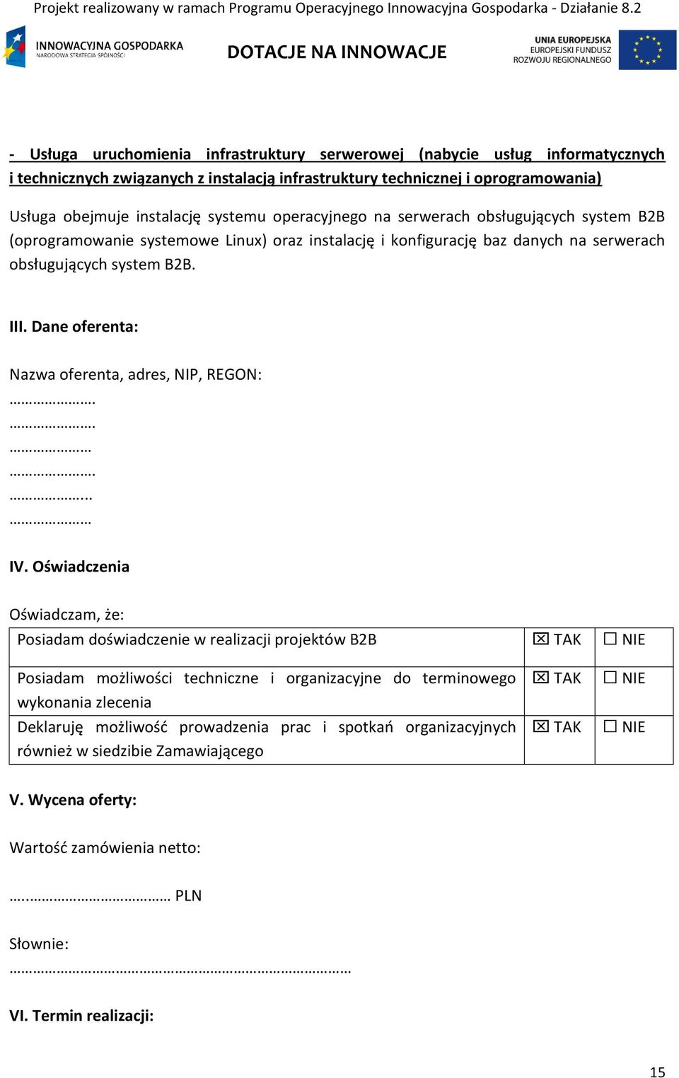 Dane oferenta: Nazwa oferenta, adres, NIP, REGON:...... IV.