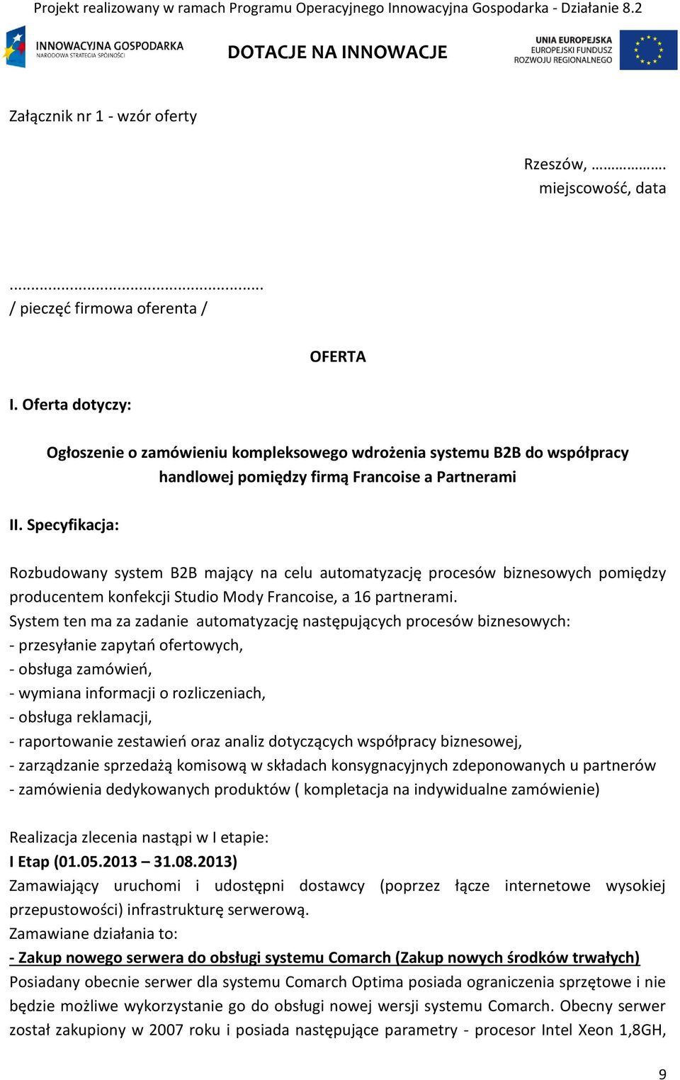 Specyfikacja: Rozbudowany system B2B mający na celu automatyzację procesów biznesowych pomiędzy producentem konfekcji Studio Mody Francoise, a 16 partnerami.