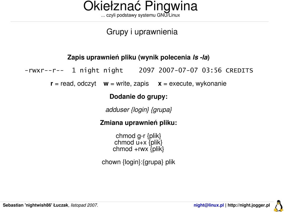 execute, wykonanie Dodanie do grupy: adduser {login} {grupa} Zmiana uprawnień