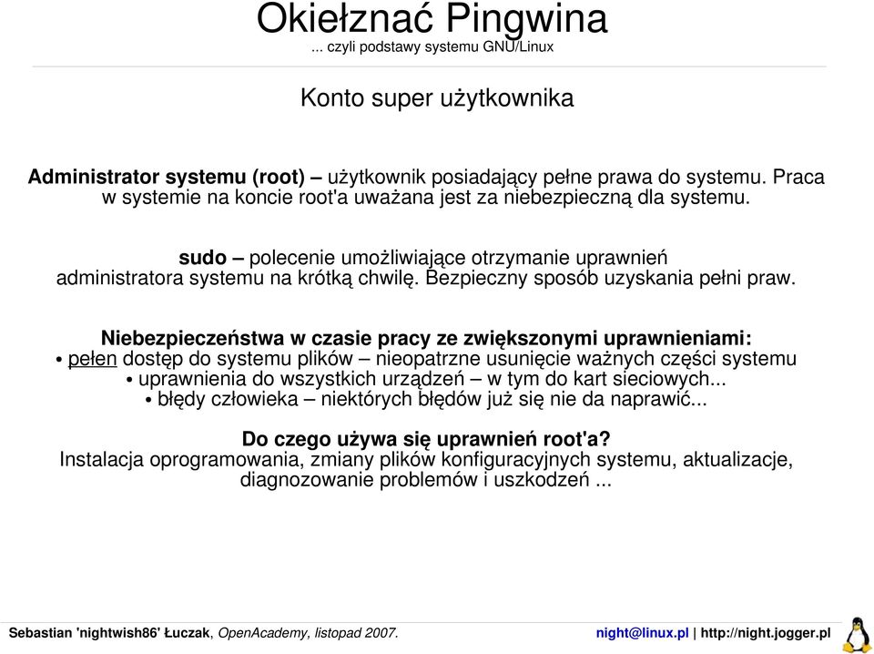 Niebezpieczeństwa w czasie pracy ze zwiększonymi uprawnieniami: pełen dostęp do systemu plików nieopatrzne usunięcie ważnych części systemu uprawnienia do wszystkich urządzeń w tym do kart