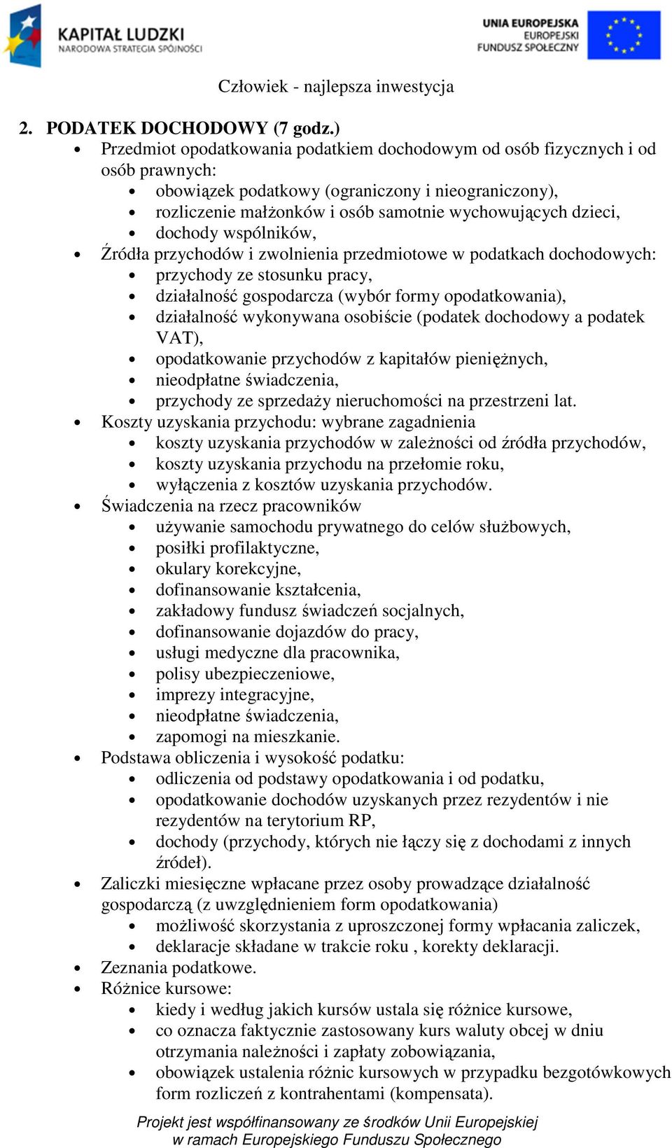 dochody wspólników, Źródła przychodów i zwolnienia przedmiotowe w podatkach dochodowych: przychody ze stosunku pracy, działalność gospodarcza (wybór formy opodatkowania), działalność wykonywana