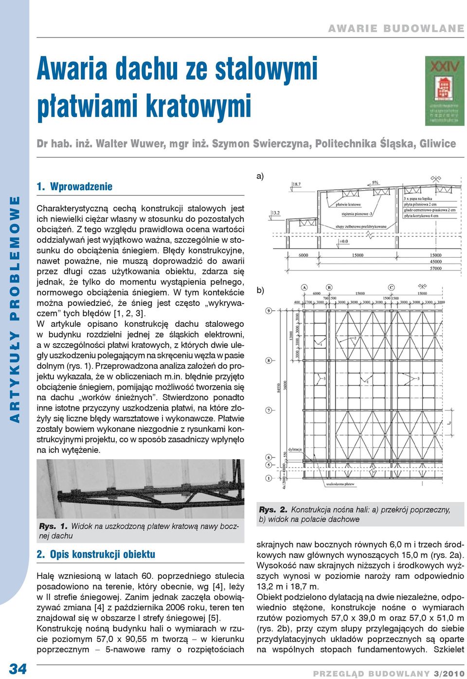 Z tego względu prawidłowa ocena wartości oddziaływań jest wyjątkowo ważna, szczególnie w stosunku do obciążenia śniegiem.