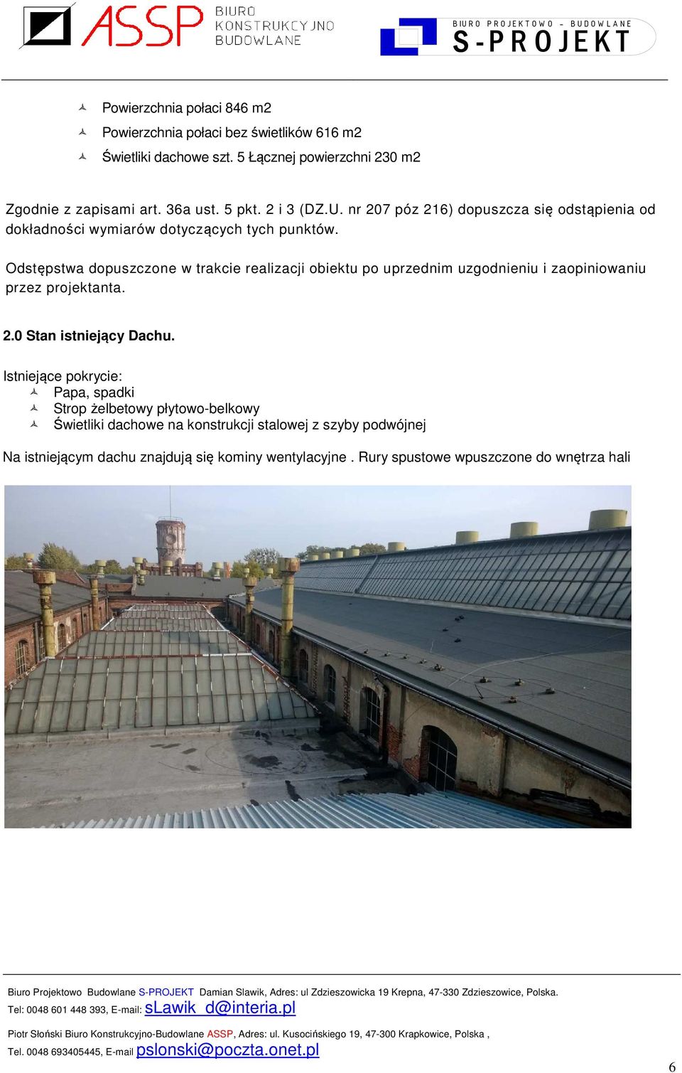 Odstępstwa dopuszczone w trakcie realizacji obiektu po uprzednim uzgodnieniu i zaopiniowaniu przez projektanta. 2.0 Stan istniejący Dachu.