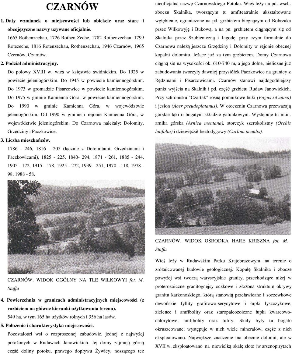 wieś w księstwie świdnickim. Do 1925 w powiecie jeleniogórskim. Do 1945 w powiecie kamiennogórskim. Do 1973 w gromadzie Pisarzowice w powiecie kamiennogórskim.
