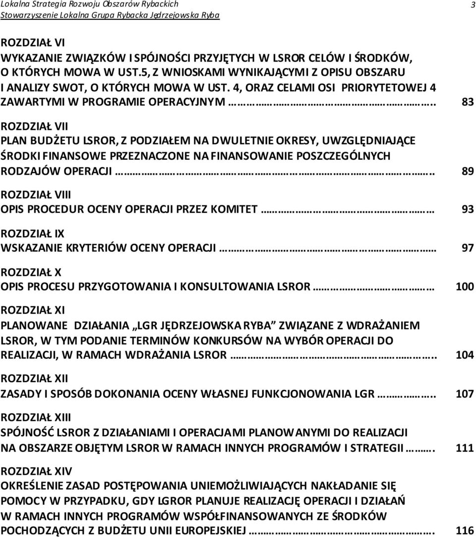 . 83 ROZDZIAŁ VII PLAN BUDŻETU LSROR, Z PODZIAŁEM NA DWULETNIE OKRESY, UWZGLĘDNIAJĄCE ŚRODKI FINANSOWE PRZEZNACZONE NA FINANSOWANIE POSZCZEGÓLNYCH RODZAJÓW OPERACJI.