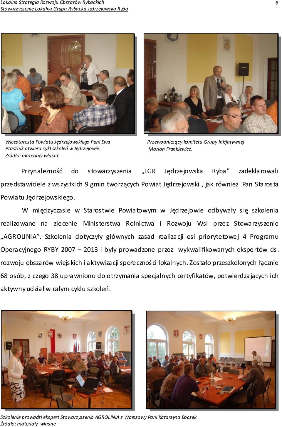 W międzyczasie w Starostwie Powiatowym w Jędrzejowie odbywały się szkolenia realizowane na zlecenie Ministerstwa Rolnictwa i Rozwoju Wsi przez Stowarzyszenie AGROLINIA.