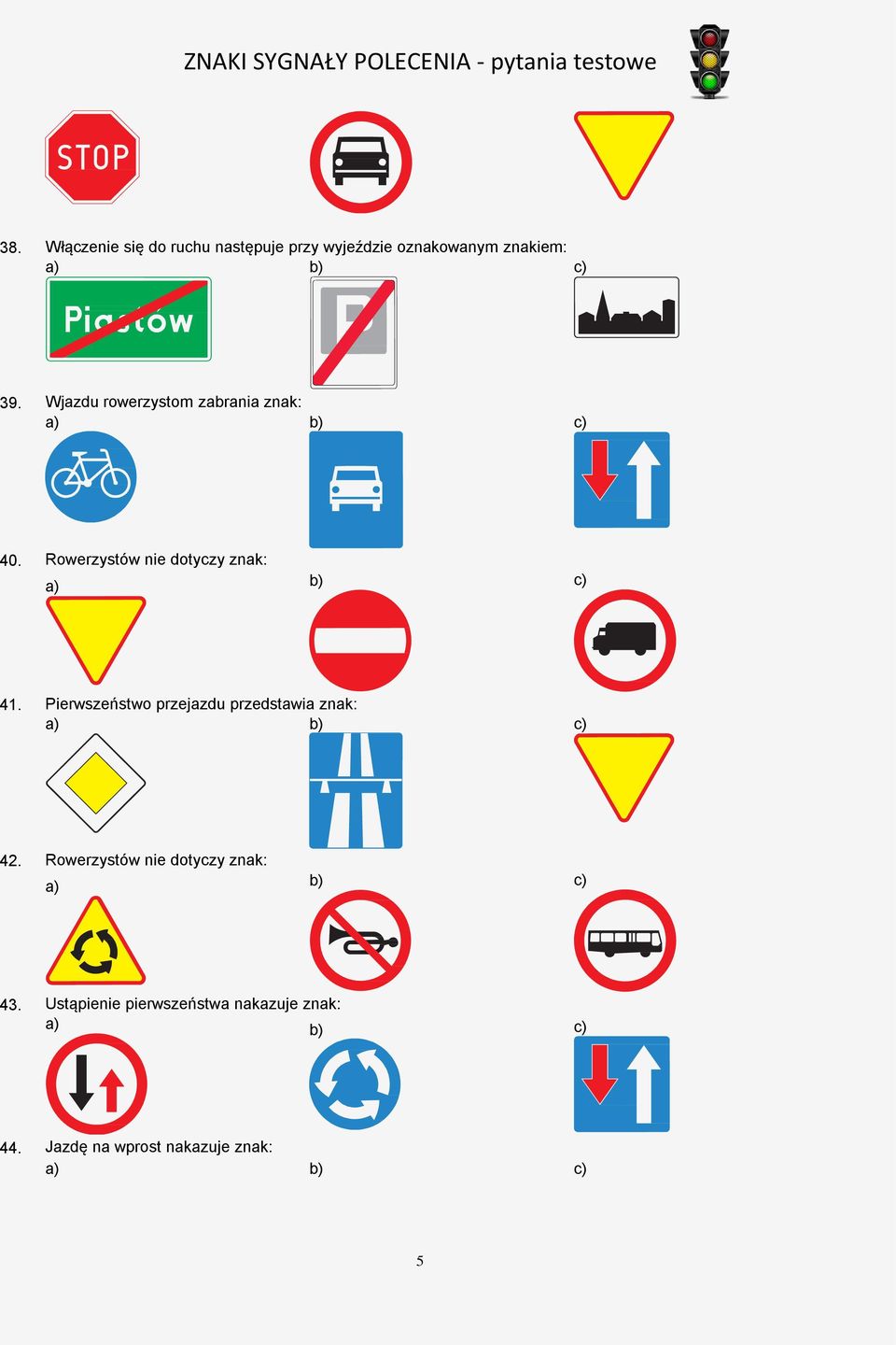 Pierwszeństwo przejazdu przedstawia znak: 42.