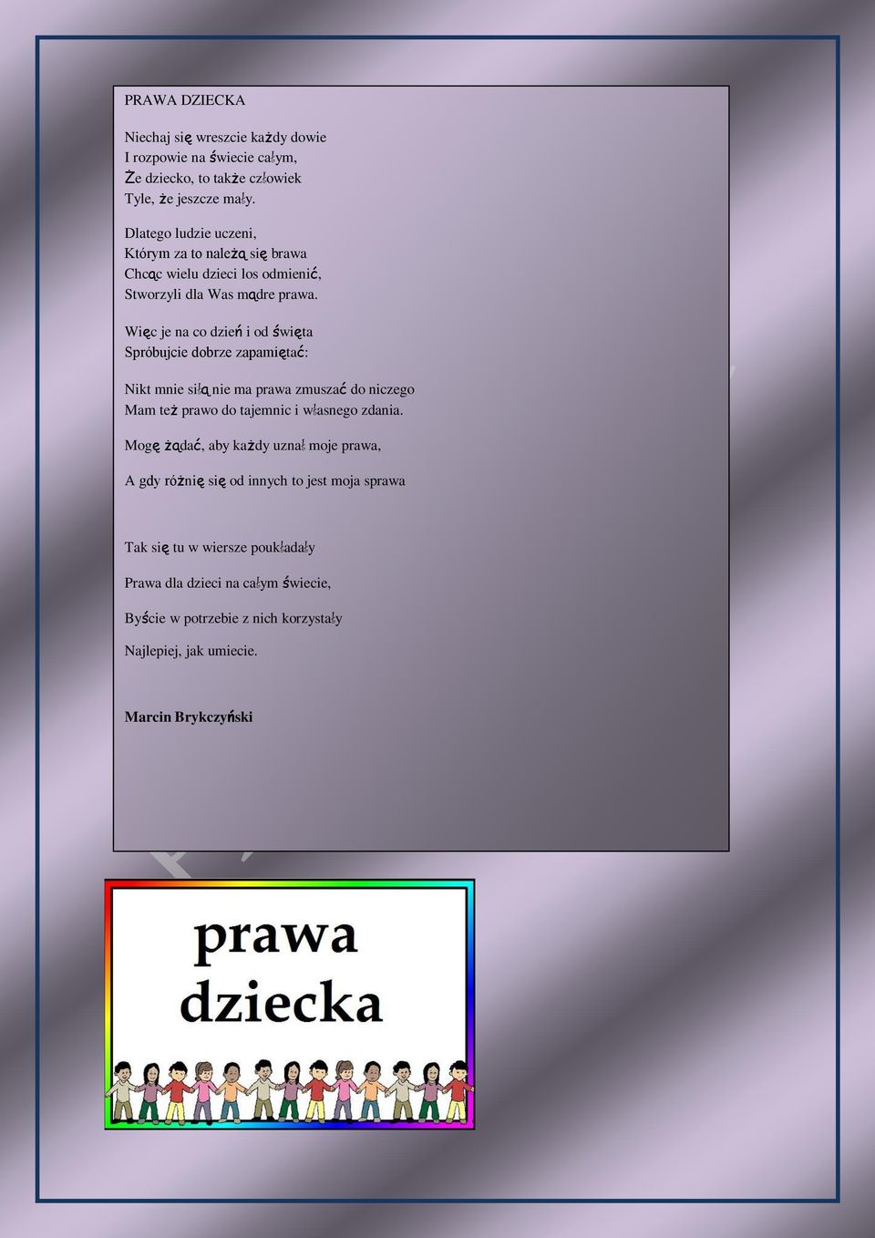 Więc je na co dzień i od święta Spróbujcie dobrze zapamiętać: Nikt mnie siłą nie ma prawa zmuszać do niczego Mam też prawo do tajemnic i własnego zdania.