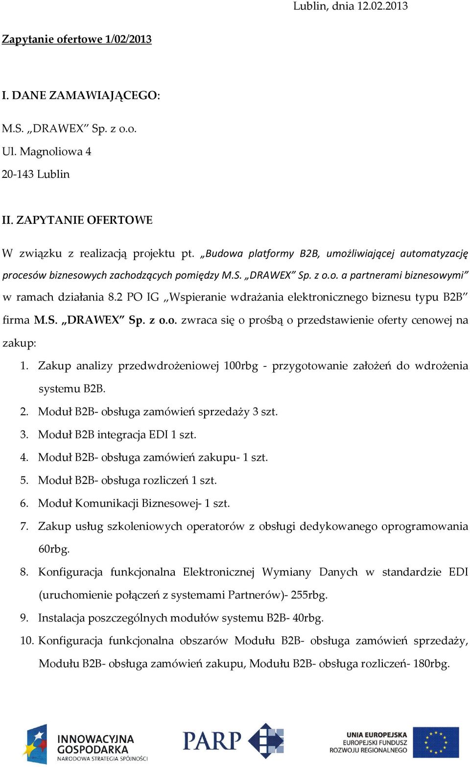 2 PO IG Wspieranie wdrażania elektronicznego biznesu typu B2B firma M.S. DRAWEX Sp. z o.o. zwraca się o prośbą o przedstawienie oferty cenowej na zakup: 1.
