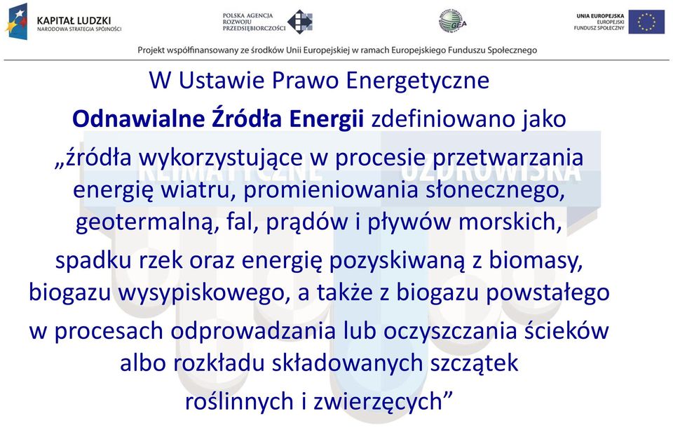 morskich, spadku rzek oraz energię pozyskiwaną z biomasy, biogazu wysypiskowego, a także z biogazu