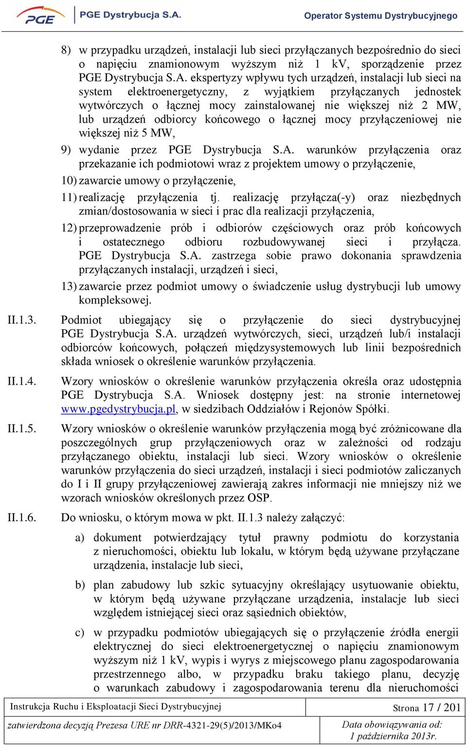 odbiorcy końcowego o łącznej mocy przyłączeniowej nie większej niż 5 MW, 9) wydanie przez PGE Dystrybucja S.A.