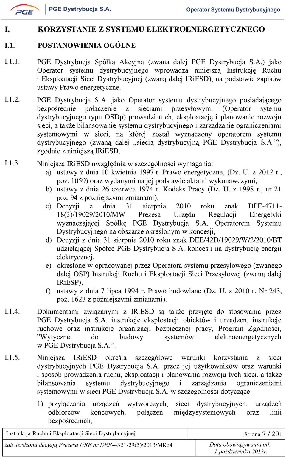 jako Operator systemu dystrybucyjnego posiadającego bezpośrednie połączenie z sieciami przesyłowymi (Operator sytemu dystrybucyjnego typu OSDp) prowadzi ruch, eksploatację i planowanie rozwoju sieci,