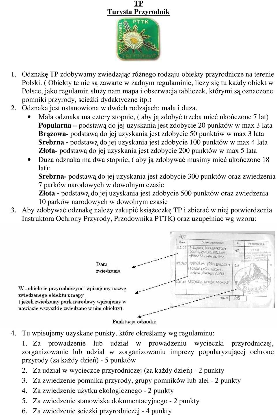 itp.) 2. Odznaka jest ustanowiona w dwóch rodzajach: mała i duża.