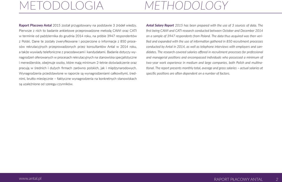 Dane te zostały zweryfikowane i poszerzone o informacje z 850 procesów rekrutacyjnych przeprowadzonych przez konsultantów Antal w 2014 roku, a także wywiady telefoniczne z pracodawcami i kandydatami.