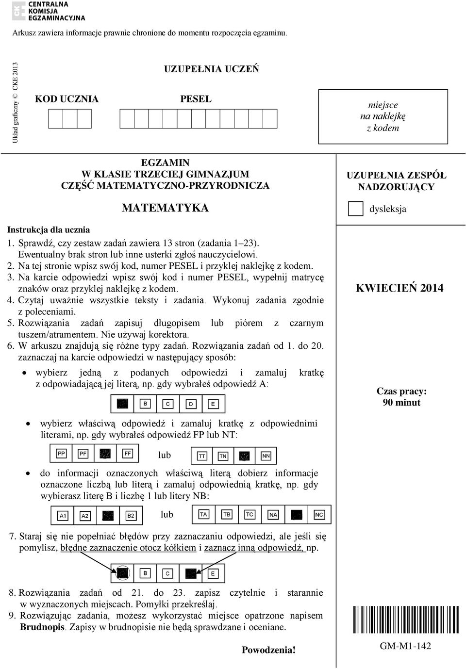 Sprawdź, czy zestaw zadań zawiera 13 stron (zadania 1 23). Ewentualny brak stron lub inne usterki zgłoś nauczycielowi. 2. Na tej stronie wpisz swój kod, numer PESEL i przyklej naklejkę z kodem. 3.